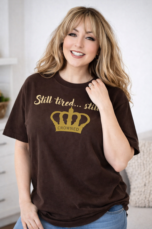 Still Tired. Still Crowned. – Graphic Tee