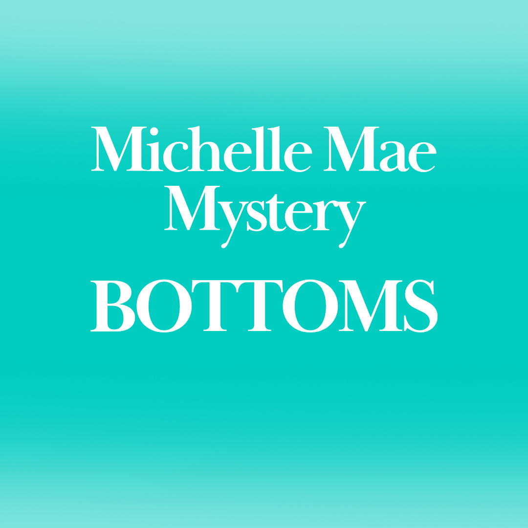 IN STOCK Michelle Mae Mystery - Bottoms FINAL SALE