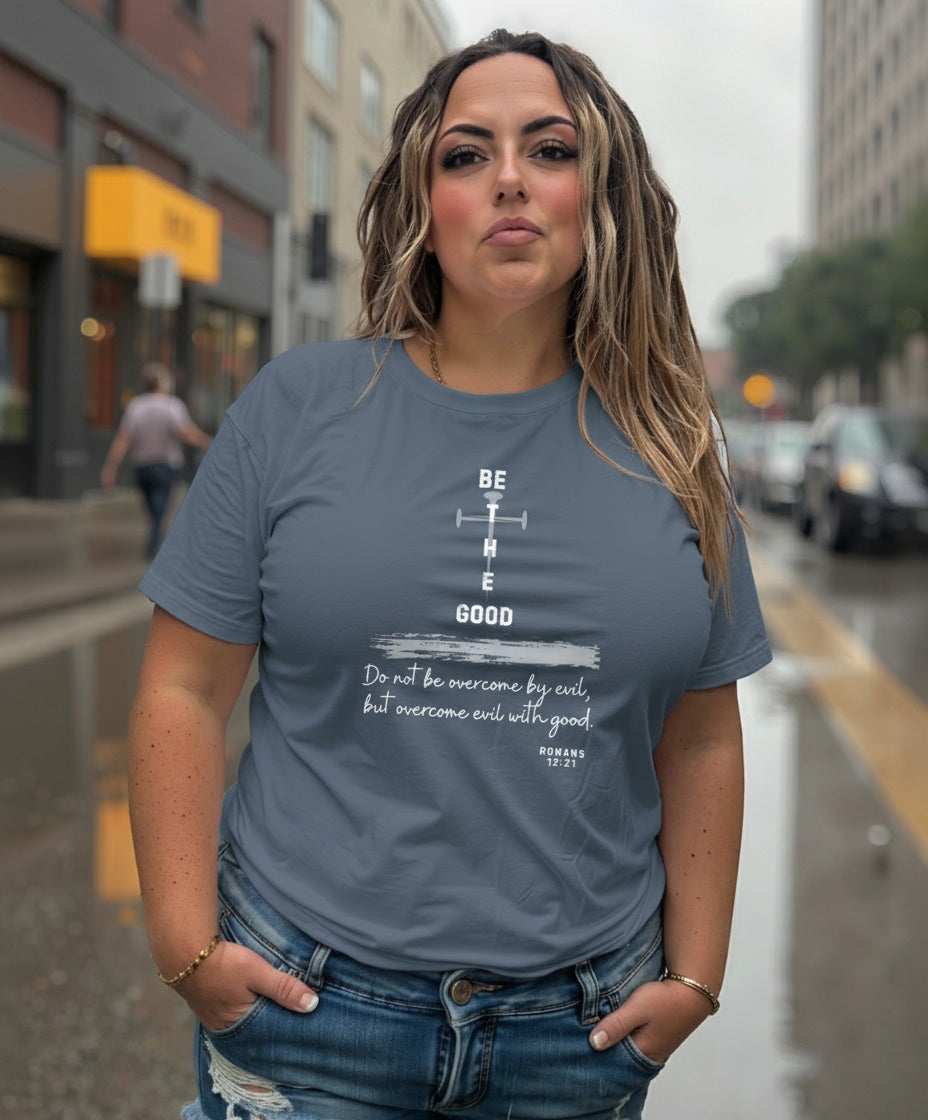 Be The Good & Do Not Be Overcome By Evil, Romans 12:21 Unisex T Shirt